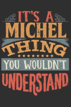 Paperback It's A Michel Thing You Wouldn't Understand: Want To Create An Emotional Moment For A Michel Family Member ? Show The Michel's You Care With This Pers Book