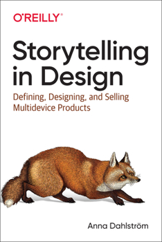 Paperback Storytelling in Design: Defining, Designing, and Selling Multidevice Products Book