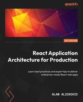 Paperback React Application Architecture for Production: Learn best practices and expert tips to deliver enterprise-ready React web apps Book
