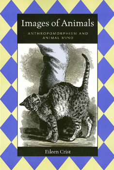 Images of Animals: Anthropomorphism and Animal Mind (Animals, Culture, & Society) - Book  of the Animals, Culture, and Society