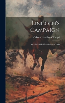 Hardcover Lincoln's Campaign: Or, the Political Revolution of 1860 Book