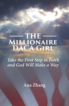 Paperback The Millionaire DACA Girl: Take the First Step in Faith and God Will Make a Way. Book