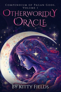 Paperback Otherworldly Oracle: Compendium of Pagan Gods, Volume 1 Book