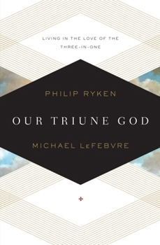Paperback Our Triune God: Living in the Love of the Three-In-One Book