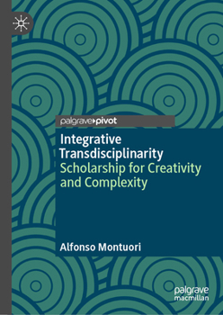 Integrative Transdisciplinarity: Scholarship for Creativity and Complexity