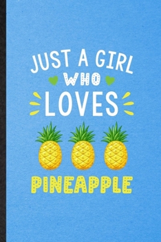 Paperback Just a Girl Who Loves Pineapple: Lined Notebook For Pineapple Vegan Keep Fit. Funny Ruled Journal For Healthy Lifestyle. Unique Student Teacher Blank Book