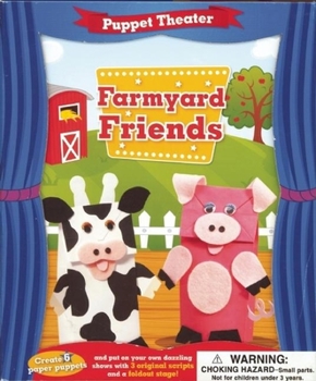 Paperback Puppet Theater: Farmyard Friends [With 6 Felt Pieces, 12 Googly Eyes, Thread, Etc. and 5 Buttons and 6 Mini Paper Bags and 3 Sheets Book