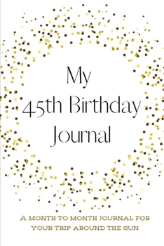 Paperback My 45th Birthday Journal: A month to month Journal for your trip around the sun Book