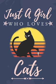 Just a Girl Who Love Cats: : Funny Gifts for Cats Lovers / just a girl who loves cats journal / Curious Cat Journal | 6 x 9 | 100 Pages | Great gift for women or girls who loves cats