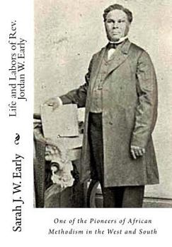 Paperback Life and Labors of Rev. Jordan W. Early: One of the Pioneers of African Methodism in the West and South Book