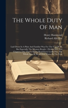 Hardcover The Whole Duty Of Man: Laid Down In A Plain And Familiar Way For The Use Of All, But Especially The Meanest Reader: Divided Into Xvii Chapter Book