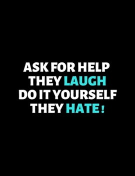 Paperback Ask For Help They Laugh Do It Yourself They Hate: lined professional notebook/journal A Perfect Office Gifts: Amazing Notebook/Journal/Workbook - Perf Book