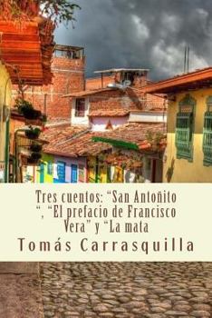 Paperback Tres cuentos: "San Antoñito", "El prefacio de Francisco Vera" y "La mata [Spanish] Book