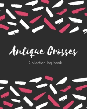 Paperback Antique Crosses Collection log book: Keep Track Your Collectables ( 60 Sections For Management Your Personal Collection ) - 125 Pages, 8x10 Inches, Pa Book