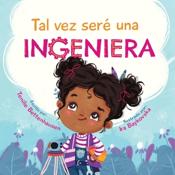Paperback Tal vez seré una Ingeniera - Maybe I'll Be an Engineer (Spanish Edition) [Spanish] Book