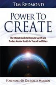 Paperback Power to Create: The Ultimate Guide Tohing in Your Life Eliminate Scarcity and Produce Massive Results for Yourself and Others Book