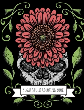 Sugar Skulls Coloring Book: Sugar Skulls Gifts for Kids 4-8, Girls or Adult Relaxation | Stress Relief Turkey lover Birthday Coloring Book Made in USA