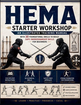 HEMA Starter Workshop: An Illustrated Training Manual with 30 Foundational Drills to Build Safe Swordsmanship Skills for Beginners