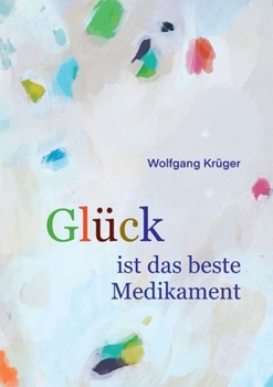 Paperback Glück ist das beste Medikament: Wie uns die Seele heilt [German] Book