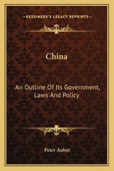 China: An Outline of Its Government, Laws, and Policy: And of the British and Foreign Embassies To, and Intercourse With, That Empire