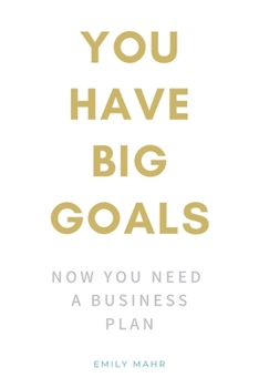 Paperback You Have Big Goals: Now You Need a Business Plan Book