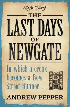 The Last Days of Newgate: A Pyke Mystery - Book #1 of the A Pyke Mystery