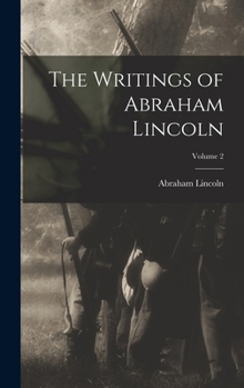 Hardcover The Writings of Abraham Lincoln; Volume 2 Book