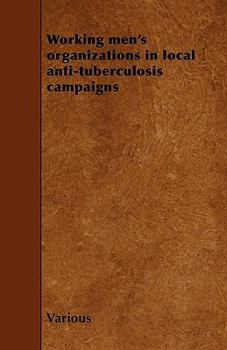 Paperback Working Men's Organizations in Local Anti-Tuberculosis Campaigns Book