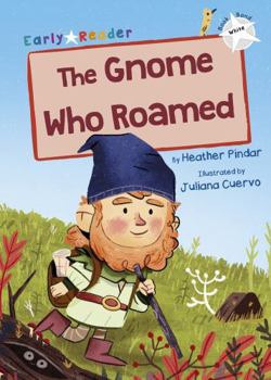Paperback The Gnome Who Roamed: (White Early Reader) (Maverick Early Readers White) Book