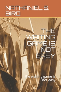 The Waiting Game Is Not Easy: the waiting game is not easy