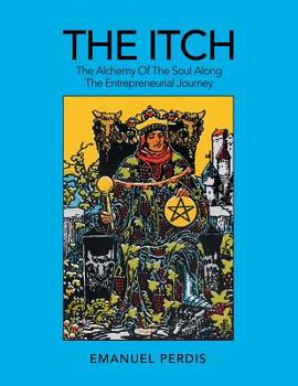 The Itch: The Alchemy of the Soul Along the Entrepreneurial Journey