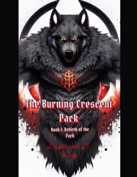 Paperback The Burning Crescent Pack: Book One: Rebirth of the Pack Book