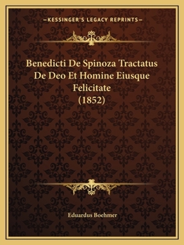 Paperback Benedicti De Spinoza Tractatus De Deo Et Homine Eiusque Felicitate (1852) [Latin] Book