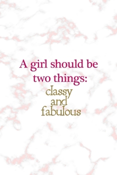 Paperback A Girl Should Be Two Things: Classy And Fabulous: Notebook Journal Composition Blank Lined Diary Notepad 120 Pages Paperback Pink Marmol Classy Book