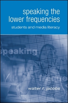 Paperback Speaking the Lower Frequencies: Students and Media Literacy Book