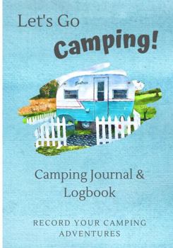 Hardcover Let's Go Camping Camping Journal & Logbook: Camping Journal Log Book, RV Journal And Camping Logbook, Record Your Camping Adventures Book