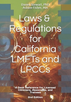 Paperback Laws & Regulations for California LMFTs and LPCCs: A Desk Reference for Licensed Clinicians, Associates and Trainees Book