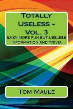 Paperback Totally Useless - Vol. 3: Even more fun but useless information and trivia that y Book