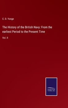 Hardcover The History of the British Navy: From the earliest Period to the Present Time: Vol. II Book