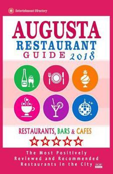 Paperback Augusta Restaurant Guide 2018: Best Rated Restaurants in Augusta, Georgia - Restaurants, Bars and Cafes recommended for Visitors, 2018 Book