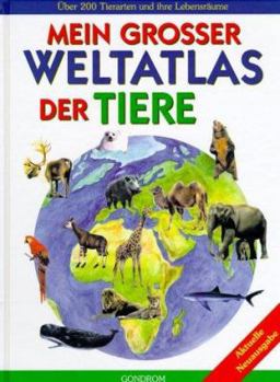 Paperback Mein grosser Weltatlas der Tiere. Über 200 Tierarten und ihre Lebensräume. [German] Book