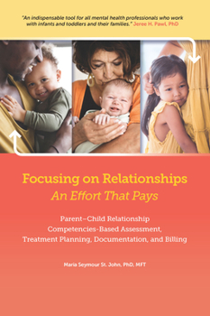 Paperback Focusing on Relationships: An Effort That Pays: Parent"&#128;"child Relationship Competencies-Based Assessment, Treatment Planning, Documentation, and Book