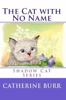 The Cat with No Name - Book #1 of the Shadow Cat