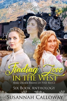 Finding Love in the West: Six Book Anthology (Mail Order Brides of Pine Ridge) - Book  of the Mail Order Brides of Pine Ridge