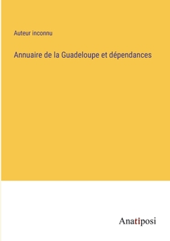 Paperback Annuaire de la Guadeloupe et dépendances [French] Book