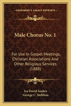 Paperback Male Chorus No. 1: For Use In Gospel Meetings, Christian Associations And Other Religious Services (1888) Book