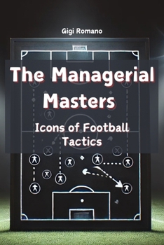 Paperback The Managerial Masters: Icons of Football Tactics Book