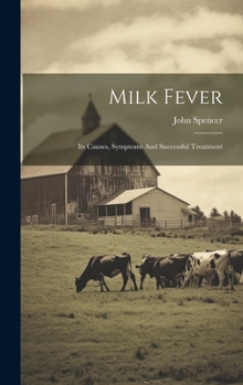 Hardcover Milk Fever: Its Causes, Symptoms And Successful Treatment Book