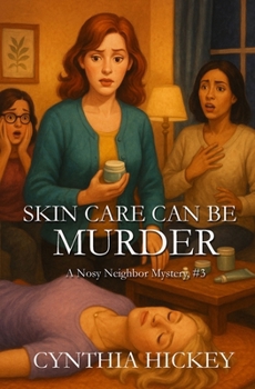 Skin Care Can Be Murder - Book #3 of the A Nosy Neighbor Mystery