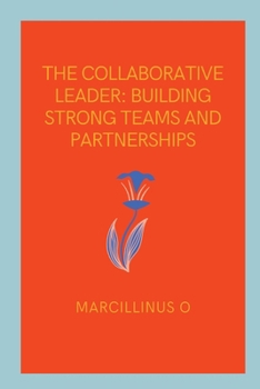 Paperback The Collaborative Leader: Building Strong Teams and Partnerships Book